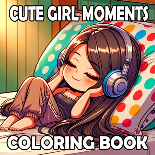 Cute Girl Moments Coloring Book for Adults and Teens